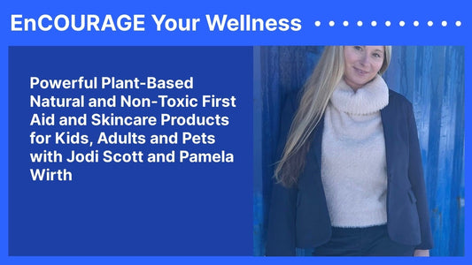 Powerful Plant-Based Natural and Non-Toxic First Aid and Skincare Products for Kids, Adults and Pets with Jodi Scott and Pamela Wirth