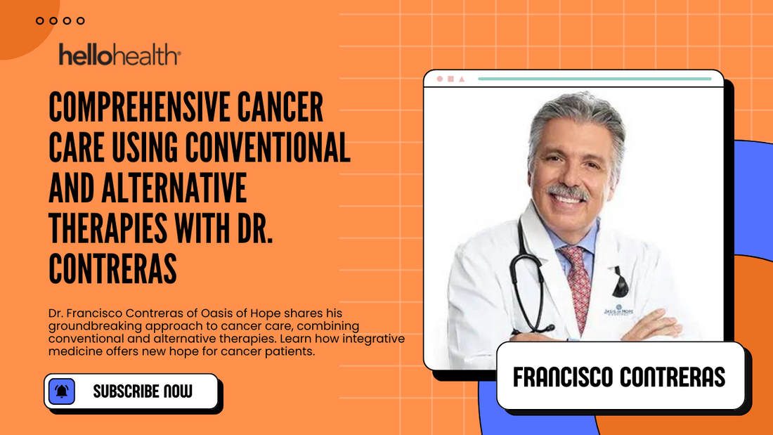 Comprehensive Cancer Care Using Conventional and Alternative Therapies with Dr. Contreras