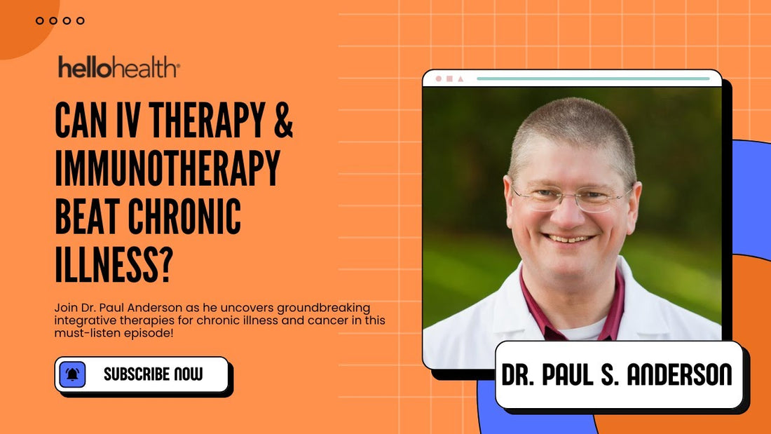 Integrative IV Therapy and Immunotherapy for Chronic Illness and Cancer with Dr. Paul Anderson