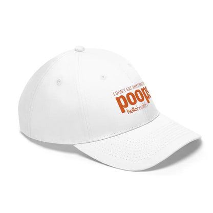 I don't eat anything that poops Twill Hat