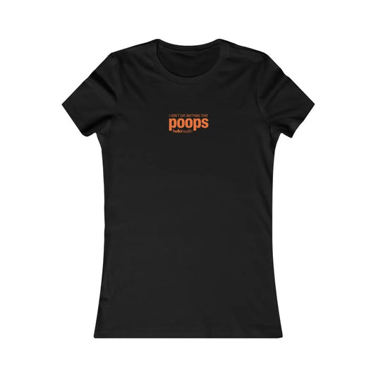 I don't eat anything that poops Women's T-Shirt