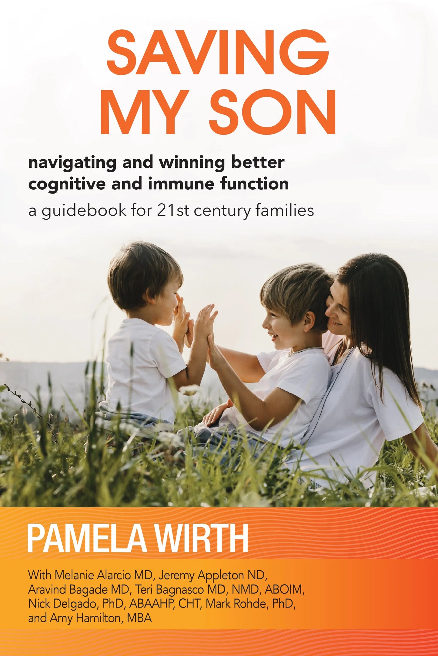 Saving My Son: Navigating and Winning Better Cognitive and Immune Function: a guidebook for 21st century families