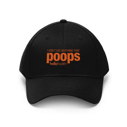 I don't eat anything that poops Twill Hat